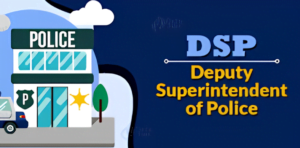 DSP full form DSP stands for Deputy Superintendent of Police