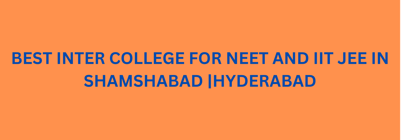 BEST INTER COLLEGE FOR NEET AND IIT JEE IN SHAMSHABAD